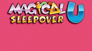 Magical Sleepover U (Extended) [Sakusakupanic]