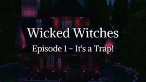 Wicked Witches Episode 1 – It’s a Trap