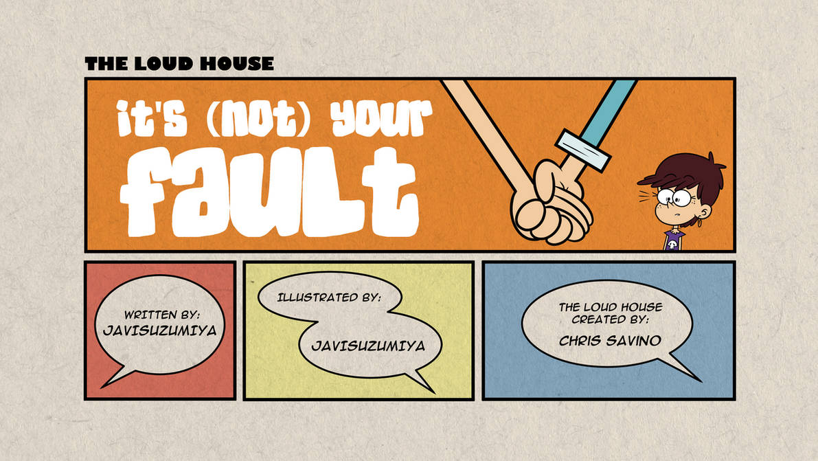 It’s (Not) Your Fault (The Loud House) [JaviSuzumiya] - Chapter 1 — Page 7